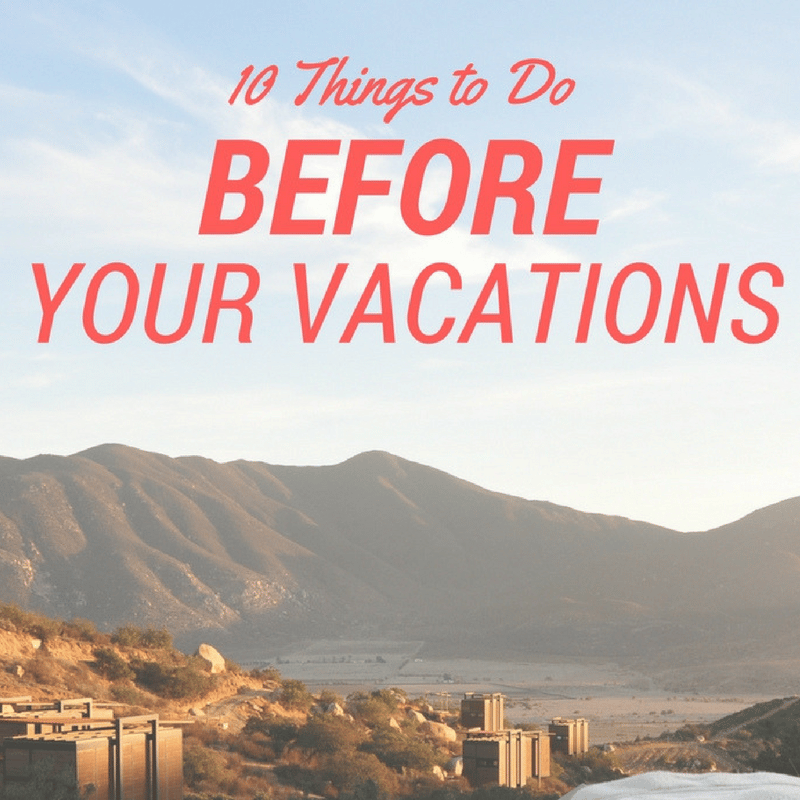 10 Things You Need to Do Before Going on Vacation
