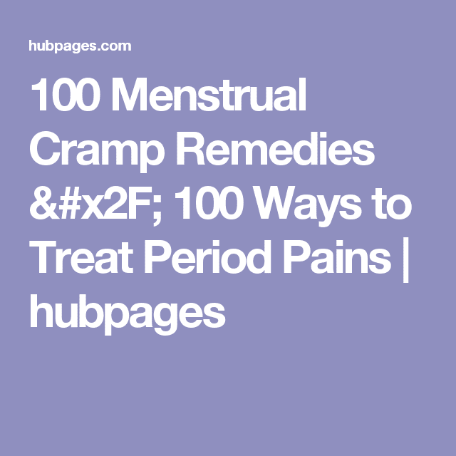 100 Menstrual Cramp Remedies / 100 Ways to Treat Period Pains
