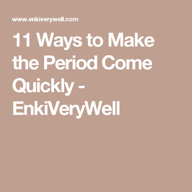 11 Ways to Make the Period Come Quickly