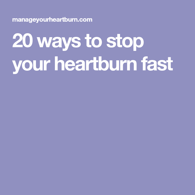 20 ways to stop your heartburn fast
