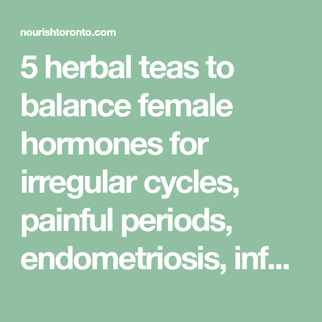 5 herbal teas to balance female hormones for irregular cycles, painful ...