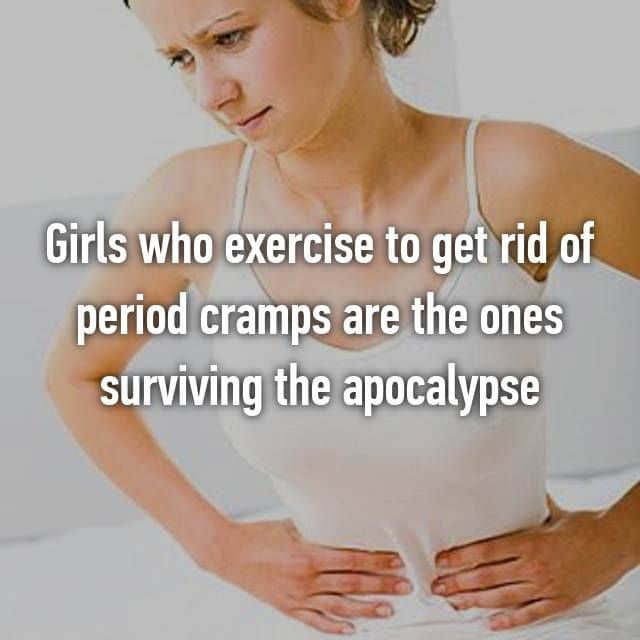 Girls who exercise to get rid of period cramps are the ones surviving ...