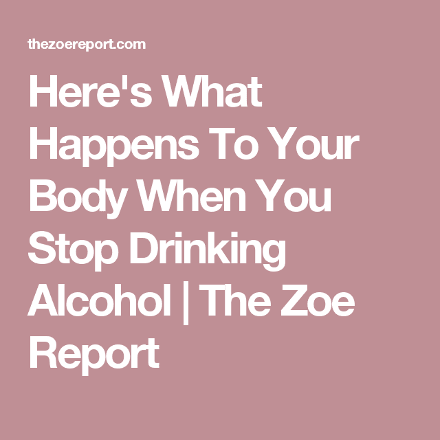 Heres What Happens To Your Body When You Stop Drinking Alcohol