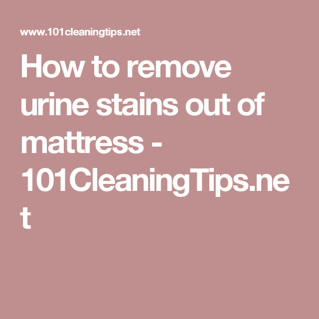 How to remove urine stains out of mattress