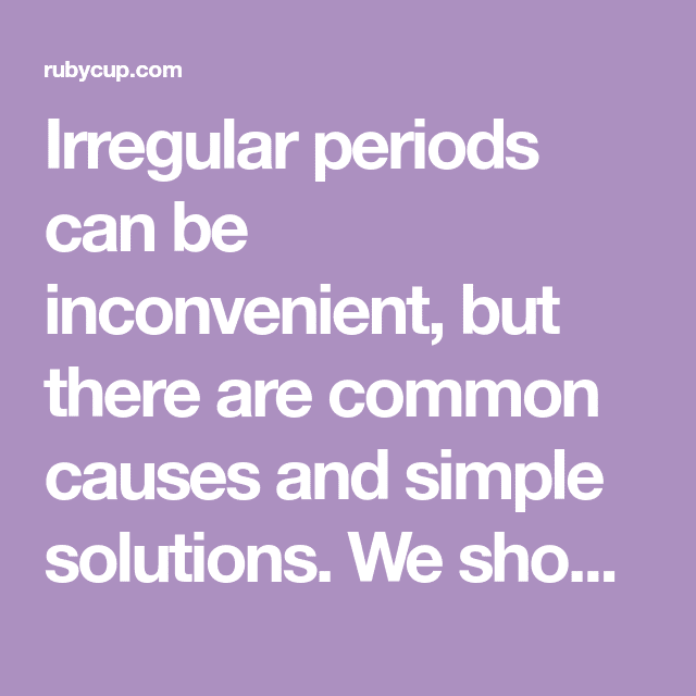Irregular Periods  What they mean and how best to deal with them ...