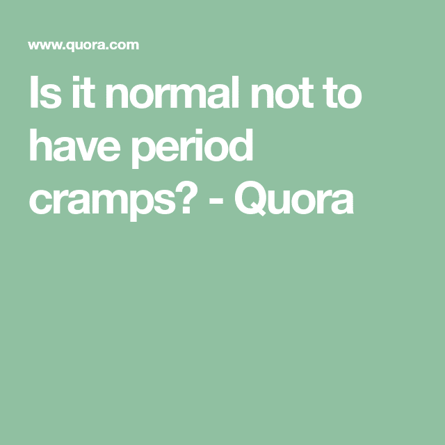 Is it normal not to have period cramps?