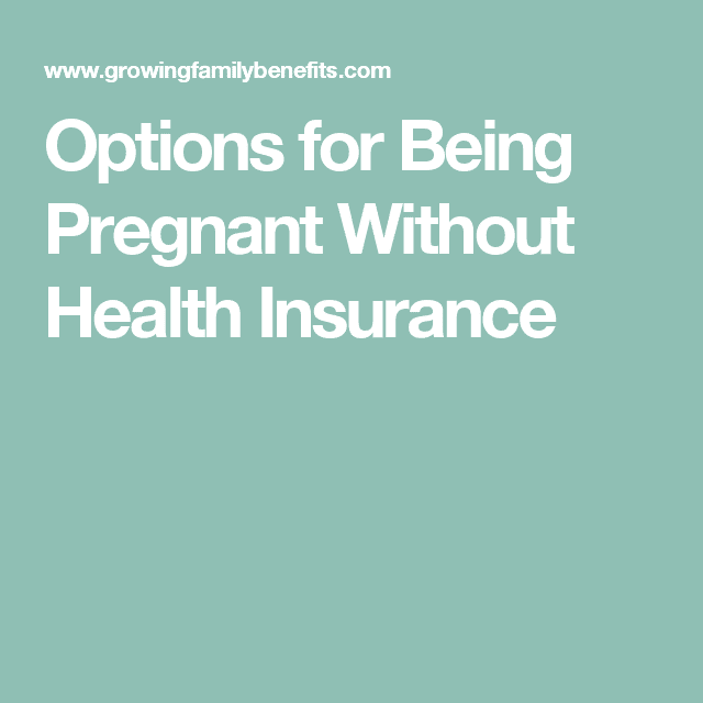 Maternity Coverage When Pregnant Without Health Insurance