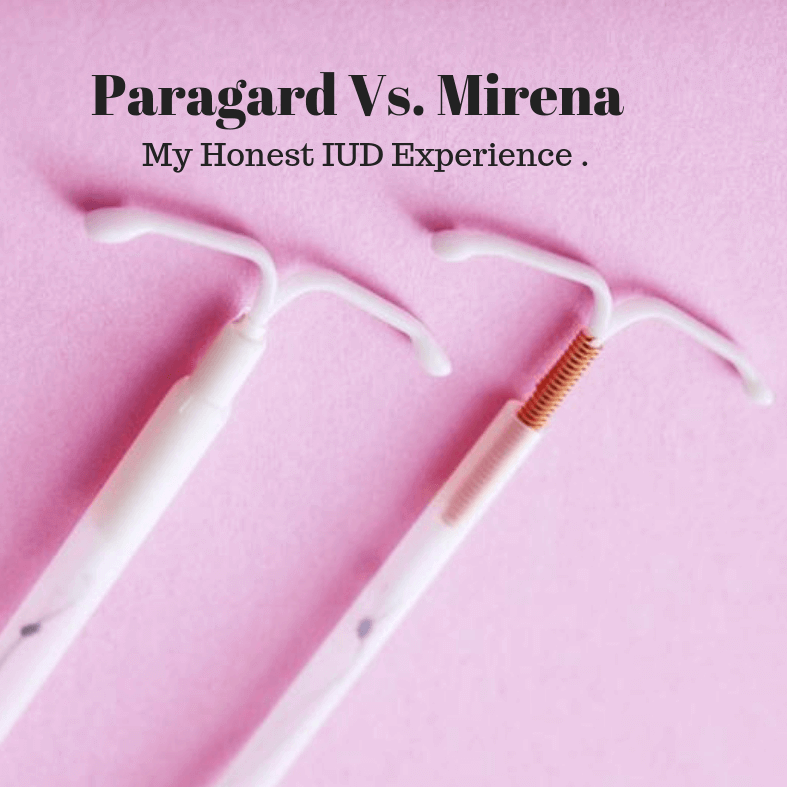 My IUD Experience: Mirena Vs. Paragard