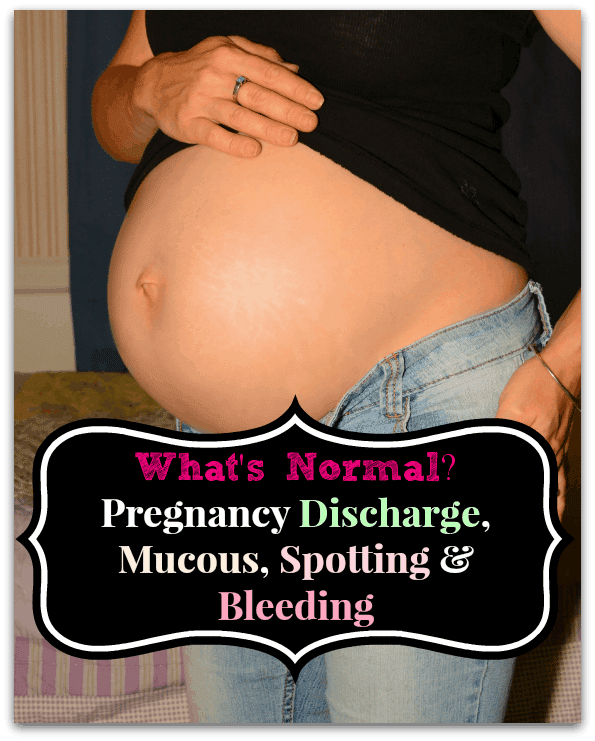 Pregnancy Discharge, Mucous &  Spotting. Whats Normal?