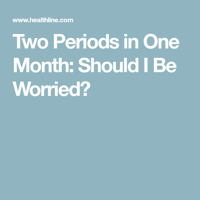 Two Periods in One Month: Should I Be Worried?